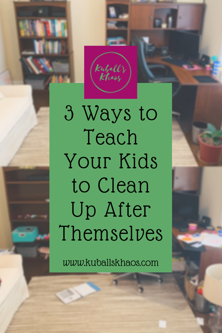 3 Ways to Teach Your Kids to Clean Up - Kuball's Khaos